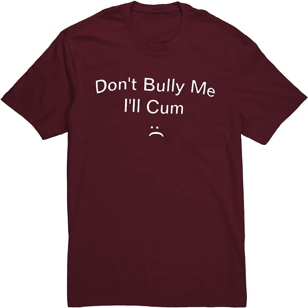 Exploring the Message of the “Don’t Bully Me, I’ll Cum” Shirt post thumbnail image